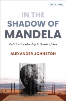 In The Shadow of Mandela : Political Leadership in South Africa