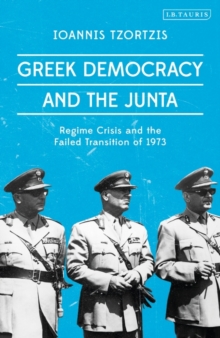 Greek Democracy and the Junta : Regime Crisis and the Failed Transition of 1973