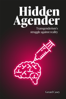 Hidden Agender : Transgenderism's Struggle Against Reality