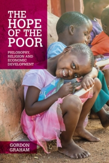 The Hope of the Poor : Philosophy, Religion and Economic Development