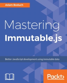Mastering Immutable.js, Paperback / softback Book Mastering Immutable.js, Paperback / softback Book