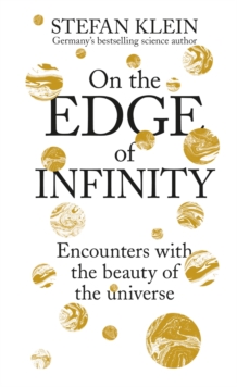 On the Edge of Infinity : Encounters with the Beauty of the Universe