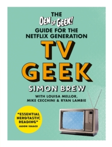TV Geek : The Den of Geek Guide for the Netflix Generation, Paperback / softback Book TV Geek : The Den of Geek Guide for the Netflix Generation, Paperback / softback Book