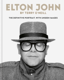 Elton John By Terry O'Neill : The Definitive portrait, With Unseen Images