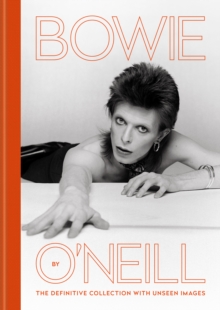 Bowie by O'Neill : The definitive collection with unseen images