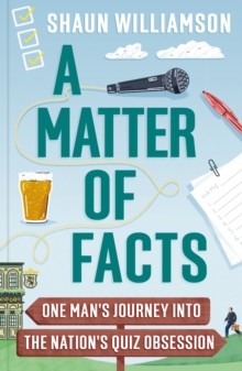 A Matter of Facts : One Man's Journey into the Nation's Quiz Obsession