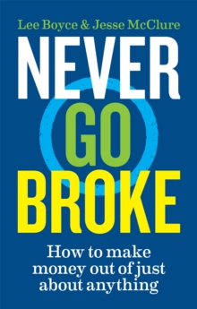 Never Go Broke : How to make money out of just about anything