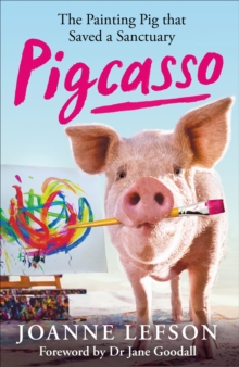 Pigcasso : The painting pig that saved a sanctuary