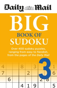 Daily Mail Big Book of Sudoku Volume 3 : Over 400 sudokus, ranging from easy to fiendish, from the pages of the Daily Mail