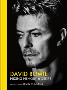 David Bowie Mixing Memory & Desire : Photographs by Kevin Cummins