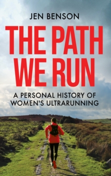 The Path We Run : A personal history of women's ultrarunning