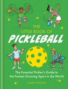 The Little Book of Pickleball : The Essential Picklers Guide to the Fastest-growing Sport in the World
