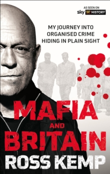 Ross Kemp: Mafia and Britain : My journey into organised crime hiding in plain sight