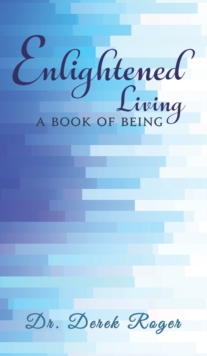Enlightened Living: A Book Of Being, Hardback Book Enlightened Living: A Book Of Being, Hardback Book