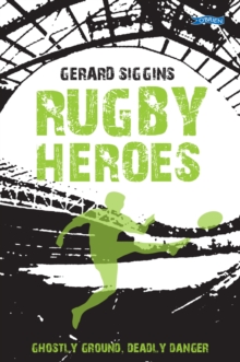 Rugby Heroes : Ghostly Ground, Deadly Danger