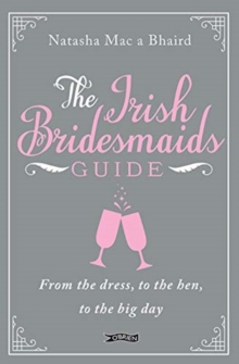 The Irish Bridesmaid's Guide : From the dress to the hen to the big day, Hardback Book The Irish Bridesmaid's Guide : From the dress to the hen to the big day, Hardback Book