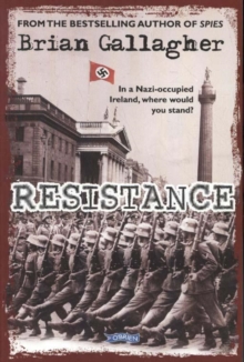 Resistance : In a Nazi-Occupied Ireland, Where Would You Stand?, Paperback / softback Book Resistance : In a Nazi-Occupied Ireland, Where Would You Stand?, Paperback / softback Book