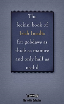 The Book of Feckin' Irish Insults for gobdaws as thick as manure and only half as useful