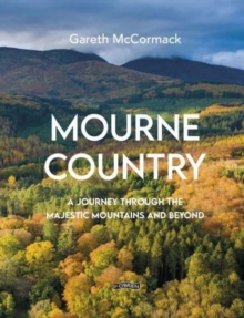 Mourne Country : A Journey Through the Majestic Mountains and Beyond