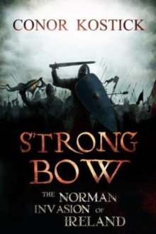 Strongbow : The Norman Invasion of Ireland