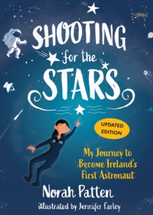 Shooting for the Stars : My Journey to Become Irelands First Astronaut
