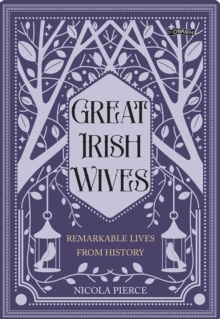 Great Irish Wives : Remarkable Lives from History