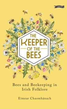 The Keeper of the Bees : Bees and Beekeeping in Irish Folklore