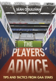 The Players' Advice : Tips and Tactics from GAA Stars