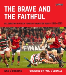 The Brave and the Faithful : Celebrating Fifteen Years of Munster Rugby 20102025