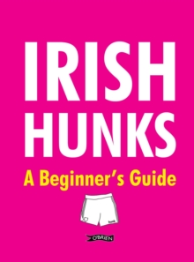 Irish Hunks : A Beginner's Guide
