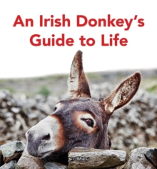 An Irish Donkeys Guide to Life