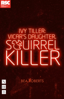 Ivy Tiller: Vicar's Daughter, Squirrel Killer (NHB Modern Plays)