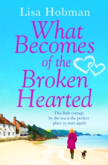 What Becomes of the Broken Hearted : The most heartwarming and feelgood novel you'll read this year