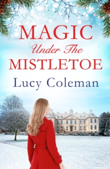 Magic Under the Mistletoe : the perfect feel good love story from bestselling author Lucy Coleman