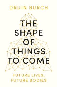 The Shape of Things to Come : Exploring the Future of the Human Body