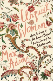 Unquiet Women : From the Dusk of the Roman Empire to the Dawn of the Enlightenment, Hardback Book Unquiet Women : From the Dusk of the Roman Empire to the Dawn of the Enlightenment, Hardback Book