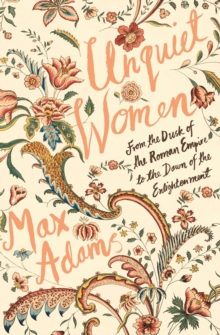 Unquiet Women : From The Dusk Of The Roman Empire To The Dawn Of The Enlightenment