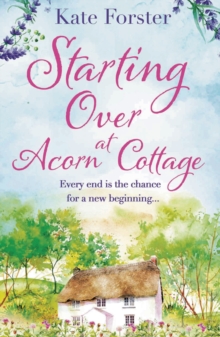 Starting Over at Acorn Cottage : An absolutely heartwarming and uplifting romance