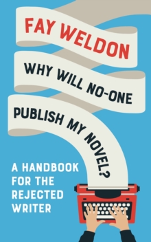 Why Will No-One Publish My Novel? : A Handbook for the Rejected Writer