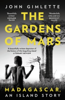 The Gardens of Mars : Madagascar, an Island Story