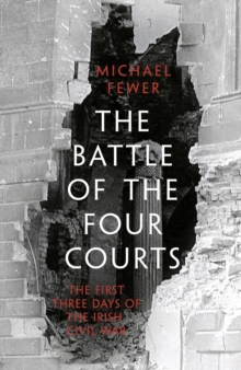 Battle of the Four Courts : The First Three Days of the Irish Civil War, Hardback Book Battle of the Four Courts : The First Three Days of the Irish Civil War, Hardback Book