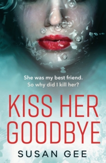 Kiss Her Goodbye : The most addictive thriller you'll read this year