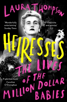 Heiresses : The Lives of the Million Dollar Babies