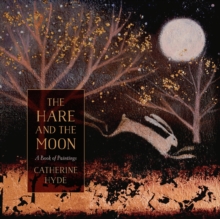 The Hare and the Moon : A Book of Paintings