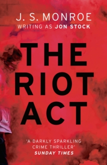 The Riot Act : A gripping London thriller from international bestseller J.S. Monroe