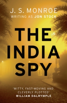 The India Spy : An electrifying spy thriller set in India from international bestseller J.S. Monroe