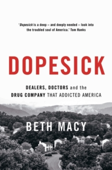 Dopesick : Dealers, Doctors and the Drug Company that Addicted America, Hardback Book Dopesick : Dealers, Doctors and the Drug Company that Addicted America, Hardback Book