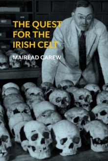 The Quest for the Irish Celt : The Harvard Archaeological Mission to Ireland, 1932-1936