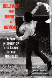 Belfast and Derry in Revolt : A New History of the Start of the Troubles