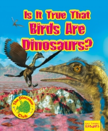 Is It True that Birds are Dinosaurs?, Paperback / softback Book Is It True that Birds are Dinosaurs?, Paperback / softback Book